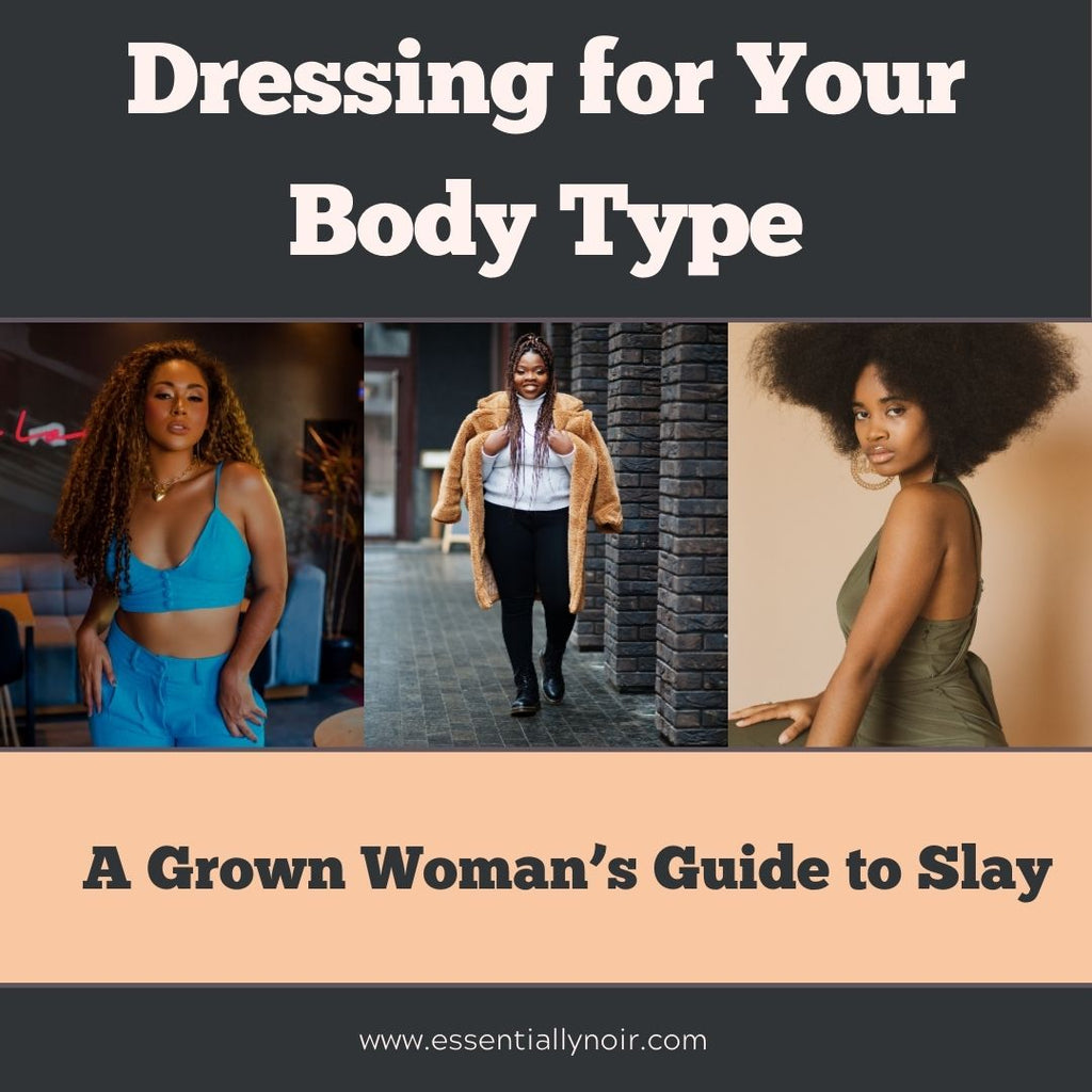 Dressing for Your Body Type: A Grown Woman’s Guide to Slay